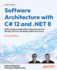 Software Architecture With C# 12 and. Net 8: Build Enterprise Applications Using Microservices, Devops, Ef Core, and Design Patterns for Azure