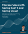 Microservices with Spring Boot 3 and Spring Cloud: Build resilient and scalable microservices using Spring Cloud, Istio, and Kubernetes