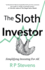 The Sloth Investor: Simplifying Investing for All