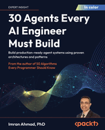 30 Agents Every AI Engineer Must Build: Transform LLMs into autonomous decision-making vertical agents in healthcare, finance, and beyond