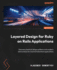Layered Design for Ruby on Rails Applications: Discover practical design patterns and modern abstractions for maintainable Rails applications