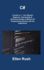 C#: 3 Books in 1-the Ultimate Beginner, Intermediate & Advanced Guides to Master C# Programming Quickly With No Experien