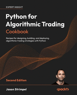 Python for Algorithmic Trading Cookbook: Recipes for designing, building, and deploying algorithmic trading strategies with Python