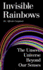 Invisible Rainbows: The Unseen Universe Beyond Our Senses