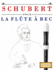 Schubert pour la Fl�te � bec: 10 pi�ces faciles pour la Fl�te � bec d�butant livre