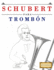 Schubert para Tromb�n: 10 Piezas F�ciles para Tromb�n Libro para Principiantes