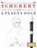 Schubert para a Flauta Doce: 10 pe�as f�ciles para a Flauta Doce livro para principiantes