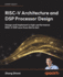 RISC-V Architecture and DSP Processor Design: Design and implement a high-performance RISC-V DSP core from ISA to SoC