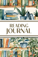 Reading Journal (Watercolor Bookshelves With Potted Plants): 6"X9" Book Lover's Diary; Book/Series Reviews, Reading Tracker, Favorite Book List, Favorite Quotes, Reading Challenges, and More!