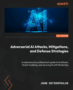 Adversarial Ai Attacks, Mitigations, and Defense Strategies