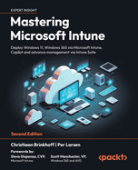 Mastering Microsoft Intune-Second Edition: Deploy Windows 11, Windows 365 Via Microsoft Intune, Copilot and Advance Management Via Intune Suite