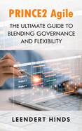 PRINCE2 Agile: The Ultimate Guide to Blending Governance and Flexibility