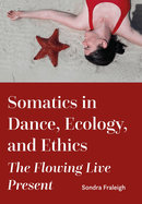 Somatics in Dance, Ecology, and Ethics: the Flowing Live Present