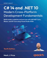 C# 14 and. Net 10-Modern Cross-Platform Development Fundamentals: Build Modern Websites and Services With Asp. Net Core, Blazor, and Ef Core Using Visual Studio 2026