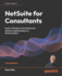 NetSuite for Consultants: Expert strategies to streamline and optimize implementations in NetSuite 2025.1