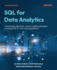 SQL for Data Analytics: Analyze data effectively, uncover insights and  master advanced SQL for real-world applications