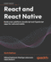 React and React Native: Build cross-platform JavaScript and TypeScript apps for web and mobile