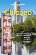Lonely Planet Chicago: Plan the Trip of a Lifetime Detailed Itineraries & Maps Insider Tips Covers Gold Coast, Lincoln Park, Wicker and Hyde Park and