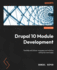 Drupal 10 Module Development: Develop and Deliver Engaging and Intuitive Enterprise-Level Apps, 4th Edition