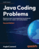 Java Coding Problems: Become an expert Java programmer by solving over 250 brand-new, modern,  real-world problems