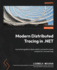 Modern Distributed Tracing in .NET: A practical guide to observability and performance analysis for microservices