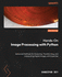 Hands-On Image Processing with Python: Advanced methods for analyzing, transforming, and interpreting digital images