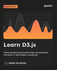 Learn D3.js: Create Stunning Interactive Web Visualizations with D3.js v7 and Modern JavaScript