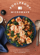 Foolproof Microwave: 60 Fuss-Free Recipes to Make the Most of Your Microwave