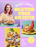 Gluten Free Air Fryer: (the Sunday Times Bestseller)-Over 100 Fast, Simple, Delicious Recipes