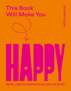 This Book Will Make You Happy: How to Boost Your Serotonin Every Day