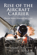 Rise of the Aircraft Carrier: Pacific Naval Strategy 1941-1945