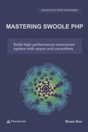 Mastering Swoole Php: Build High Performance Concurrent System With Async and Coroutines