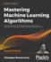 Mastering Machine Learning Algorithms - Second Edition