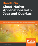 Hands-on Cloud-Native Applications With Java and Quarkus
