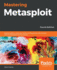 Mastering Metasploit: Exploit systems, cover your tracks, and bypass security controls with the Metasploit 5.0 framework