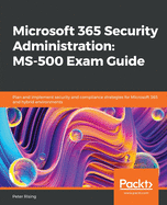 Microsoft 365 Security Administration: Ms-500 Exam Guide