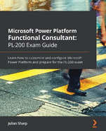 Microsoft Power Platform Functional Consultant: Pl-200 Exam Guide