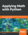 Applying Math With Python: Practical Recipes for Solving Computational Math Problems Using Python Programming and Its Libraries