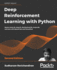 Deep Reinforcement Learning With Python: Master Classic Rl, Deep Rl, Distributional Rl, Inverse Rl, and More With Openai Gym and Tensorflow, 2nd Edition