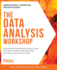 The Data Analysis Workshop: Solve Business Problems With State-of-the-Art Data Analysis Models, Developing Expert Data Analysis Skills Along the Way