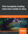 The Complete Coding Interview Guide in Java: an Effective Guide for Aspiring Java Developers to Ace Their Programming Interviews