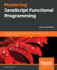 Mastering Javascript Functional Programming-Second Edition