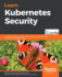 Learn Kubernetes Security: Securely Orchestrate, Scale, and Manage Your Microservices in Kubernetes Deployments