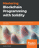 Mastering Blockchain Programming With Solidity: Write Production-Ready Smart Contracts for Ethereum Blockchain With Solidity
