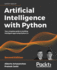 Artificial Intelligence with Python: Your complete guide to building intelligent apps using Python 3.x