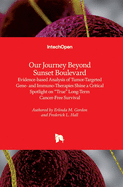 Our Journey Beyond Sunset Boulevard: Evidence-based Analysis of Tumor-Targeted Gene- and Immuno-Therapies Shine a Critical Spotlight on "True" Long-Term Cancer-Free Survival