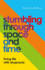 Stumbling Through Space and Time