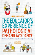 The Educator's Experience of Pathological Demand Avoidance: an Illustrated Guide to Pathological Demand Avoidance and Learning