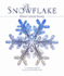 The Snowflake: Winter's Secret Beauty / Text By Kenneth Libbrecht; Photography By Patricia Rasmussen