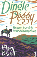 Dingle Peggy: Further Travels on Horseback Through Ireland (Bradt Travel Guides (Travel Literature))